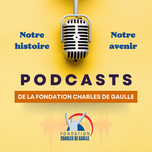 Podcasts de la Fondation Charles de Gaulle