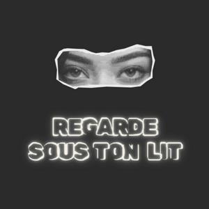 Regarde sous ton lit