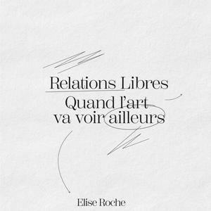 Relations Libres, quand l'art va voir ailleurs