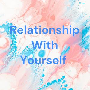 Relationship With Yourself