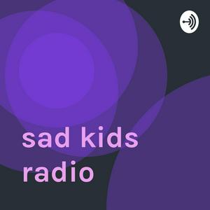 sad kids radio