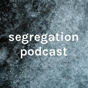 segregation podcast