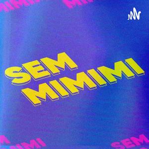 SEM MIMIMI PODCAST