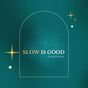 Slow Is Good