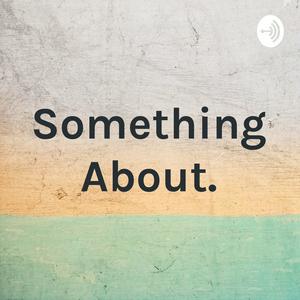Something About.