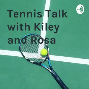 Tennis Talk with Kiley and Rosa