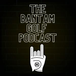 The Bantam Golf Podcast