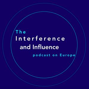 The Interference and Influence podcast on Europe