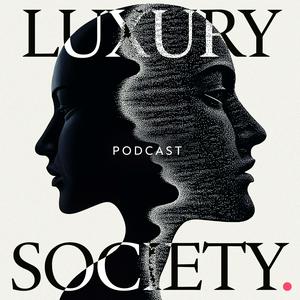 The Luxury Society Podcast