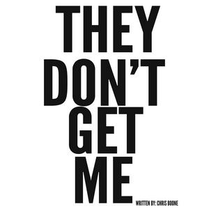 THEY DON'T GET ME