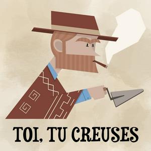 Toi, tu creuses