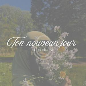 Ton nouveau jour, un podcast pour éveiller les coeurs, et se reconnecter à soi et à Allah.