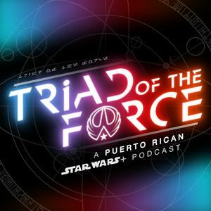 TRIAD Of The FORCE: A Star Wars+ Podcast