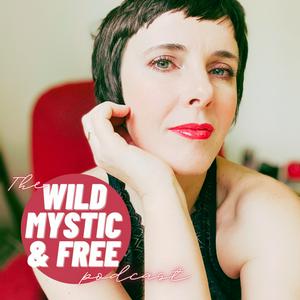 The Wild Mystic & Free Podcast