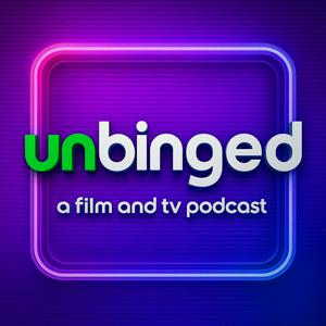 Unbinged: A Film & TV Podcast