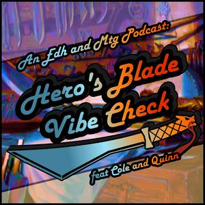 Hero's Blade Vibe Check, an EDH and MTG Podcast
