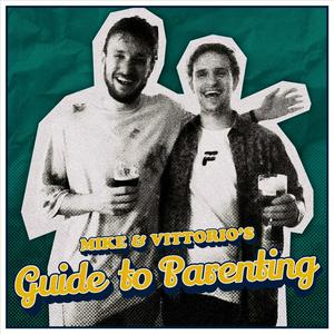 Mike &amp; Vittorio's Guide to Parenting