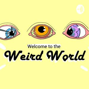 Welcome to the Weird World