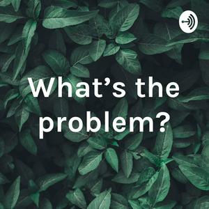 What's the problem?