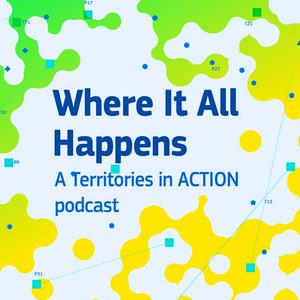 Where It All Happens, a Transforming Territories podcast